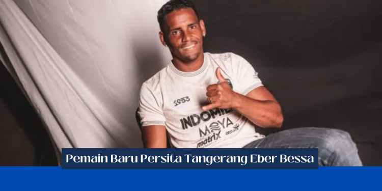 Persita Resmi Datangkan Eber Bessa untuk Paruh Kedua BRI Liga 1 2024/25